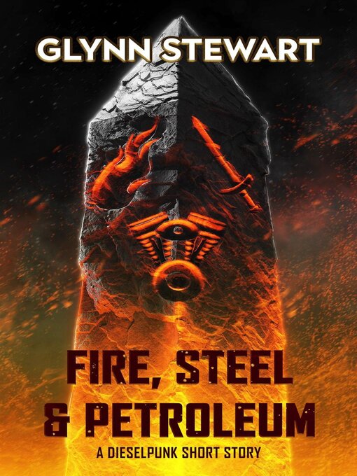 Title details for Fire, Steel & Petroleum by Glynn Stewart - Available